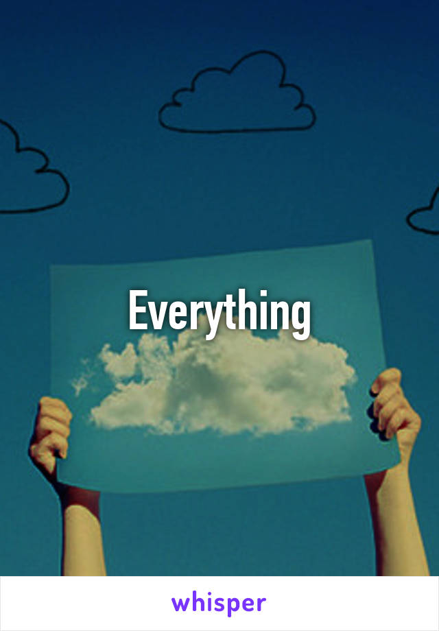 Everything