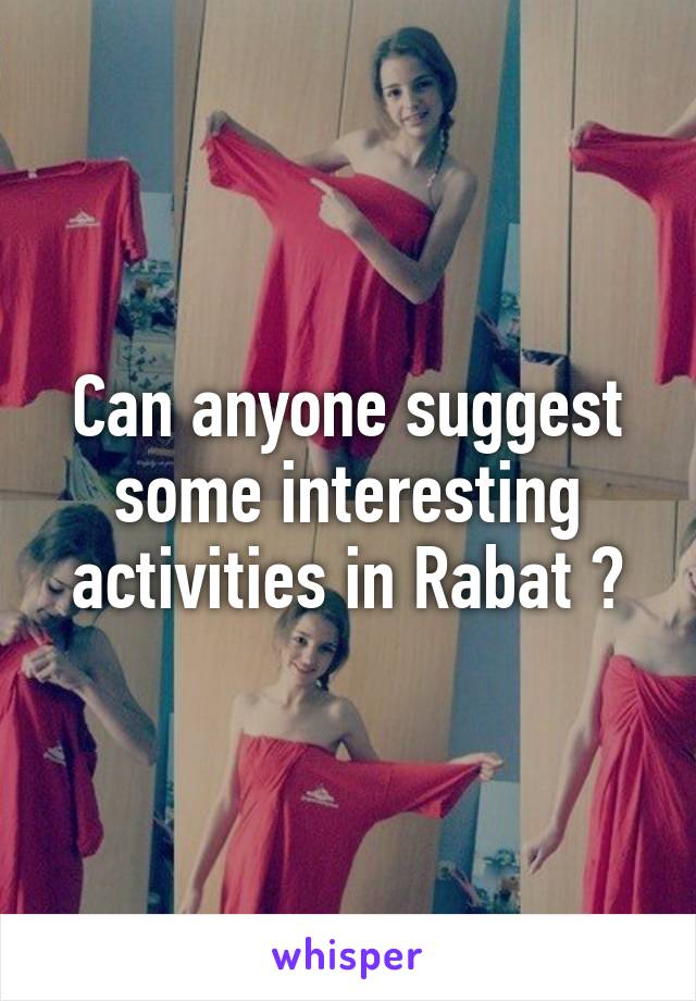 Can anyone suggest some interesting activities in Rabat ?