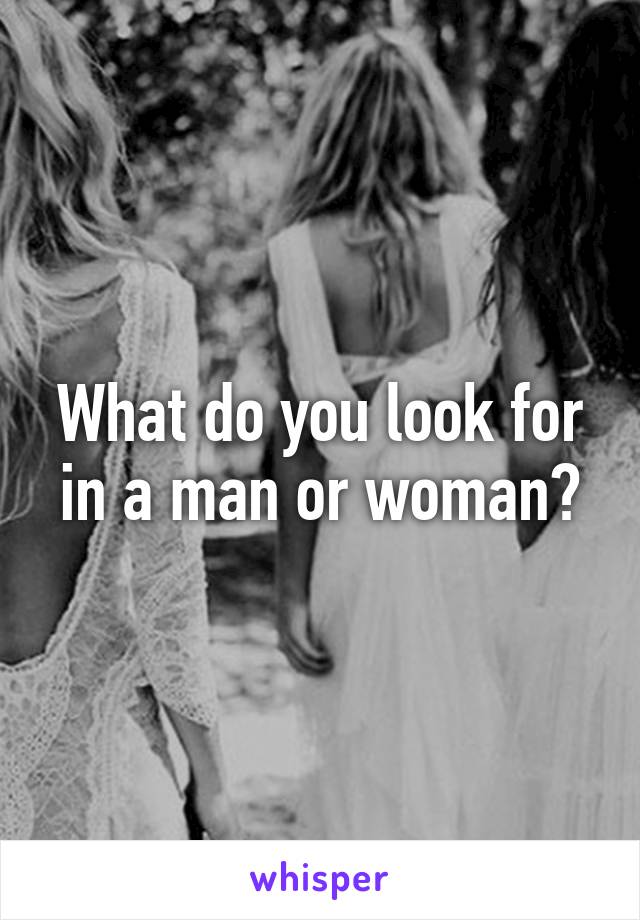 What do you look for in a man or woman?