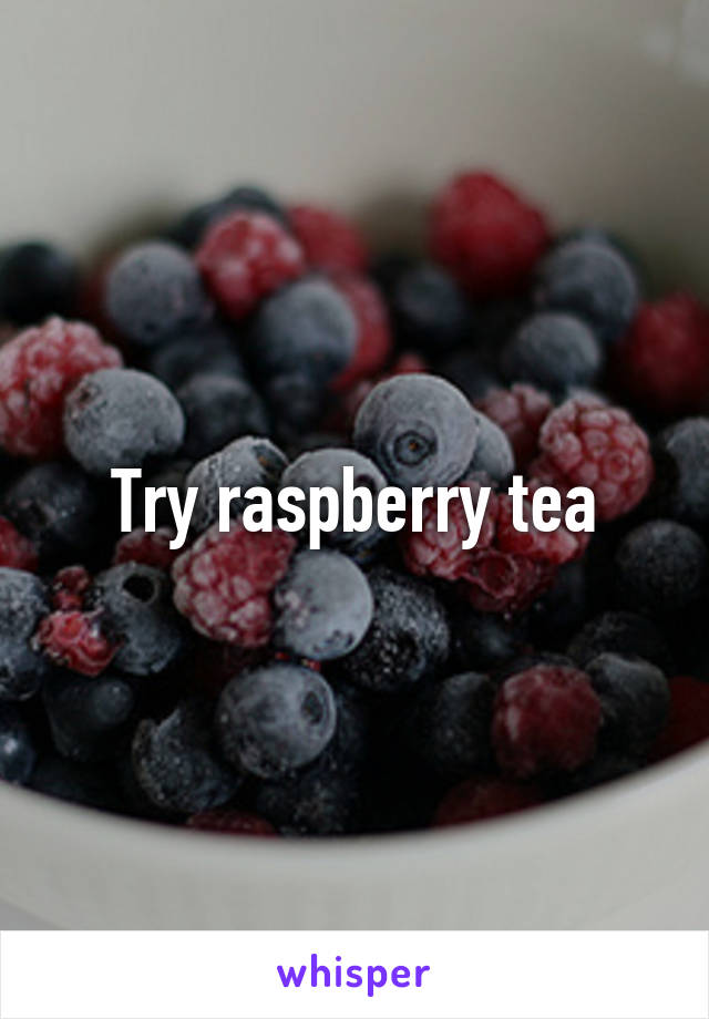 Try raspberry tea