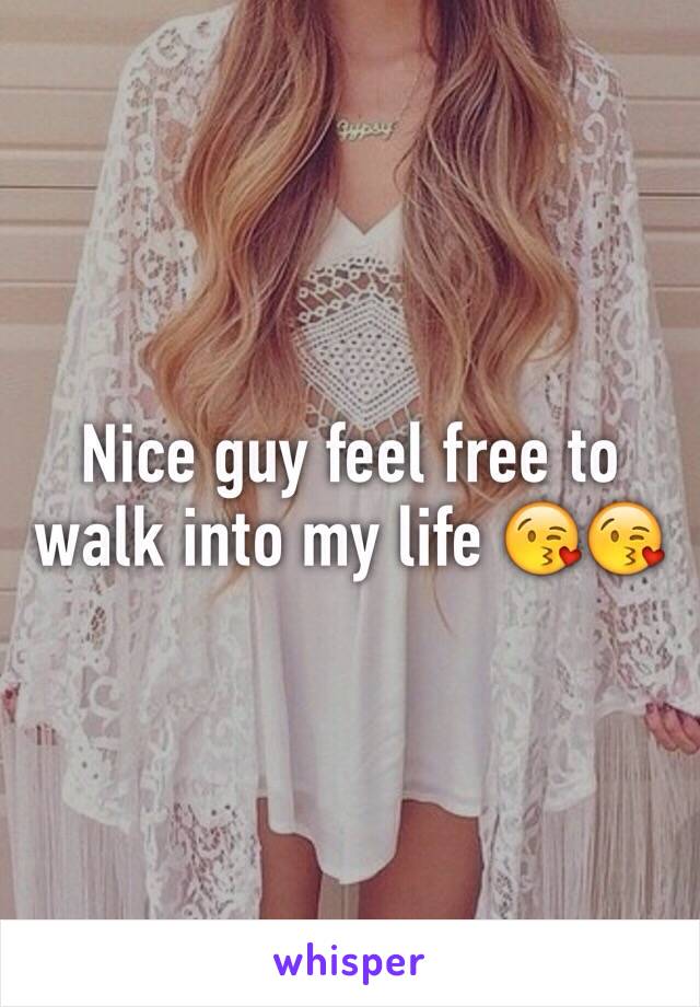 Nice guy feel free to walk into my life 😘😘 