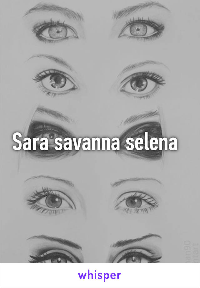 Sara savanna selena  