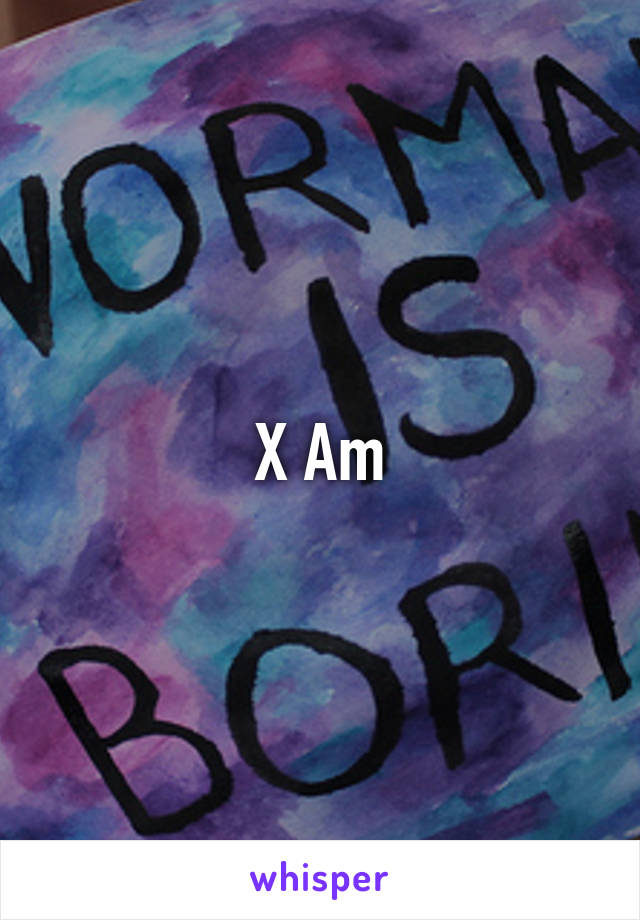 X Am