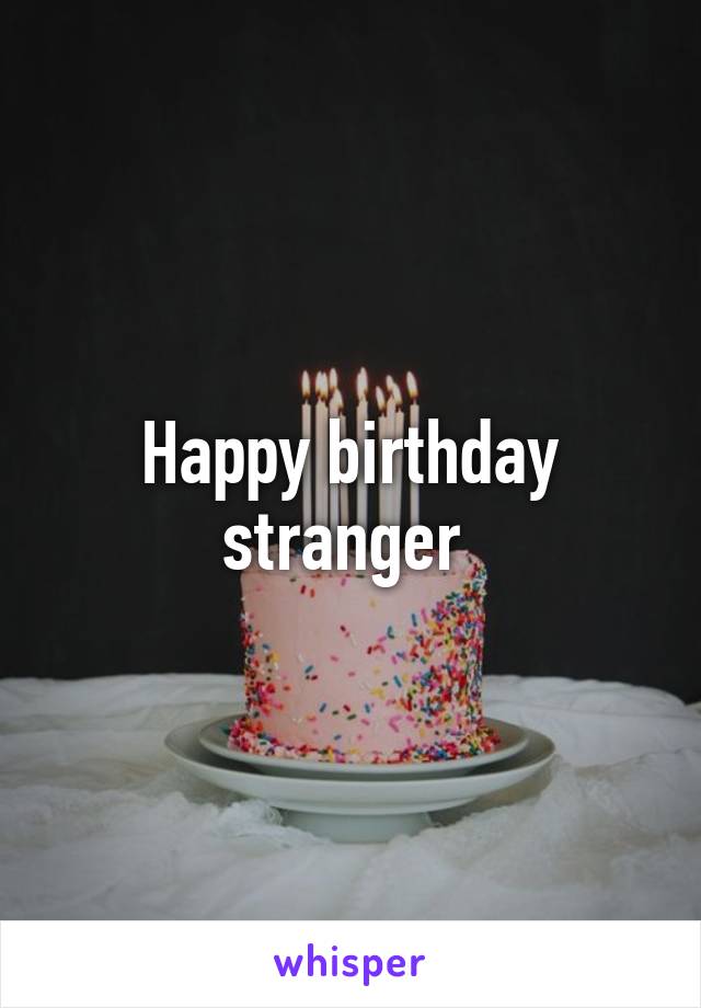 Happy birthday stranger 