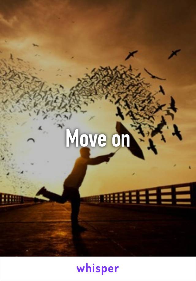 Move on