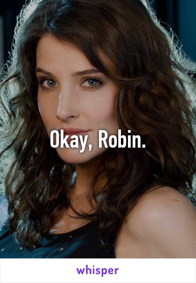 Okay, Robin.