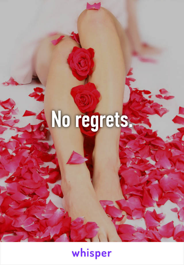 No regrets.
