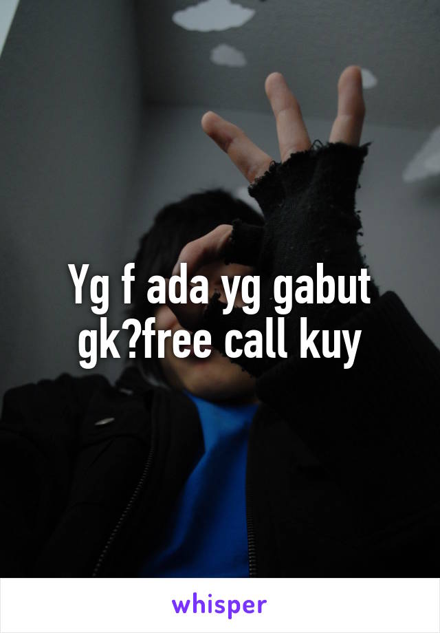 Yg f ada yg gabut gk?free call kuy