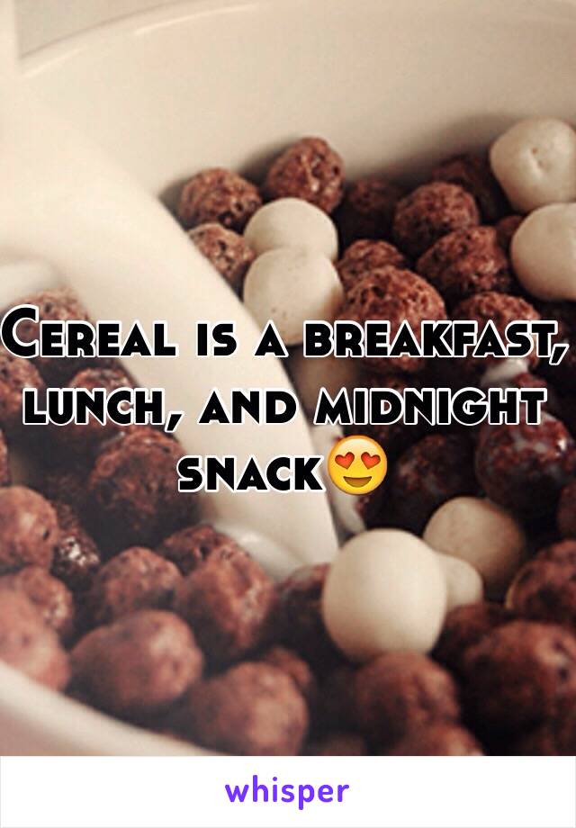 Cereal is a breakfast, lunch, and midnight snack😍