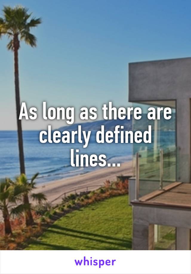 As long as there are clearly defined lines...