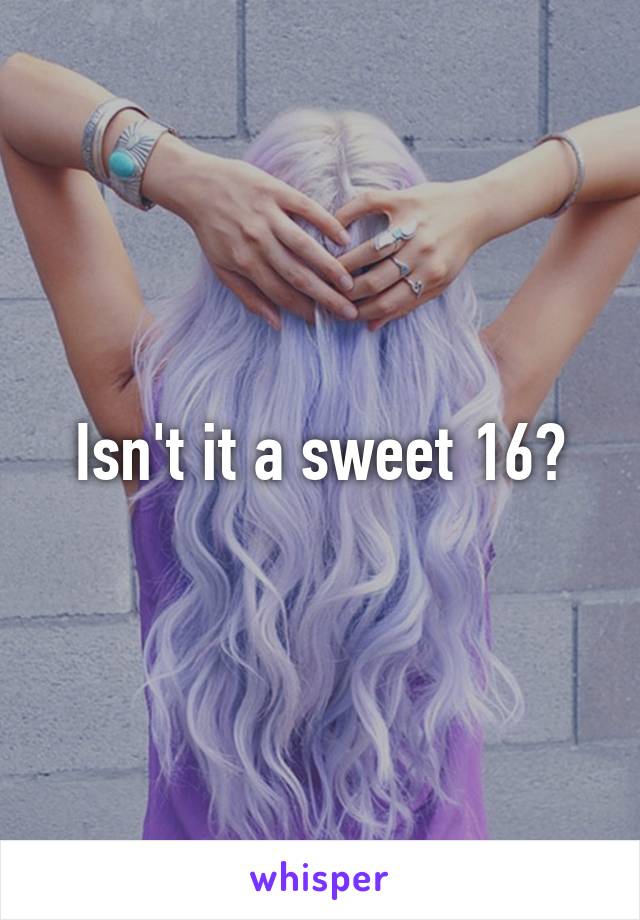 Isn't it a sweet 16?