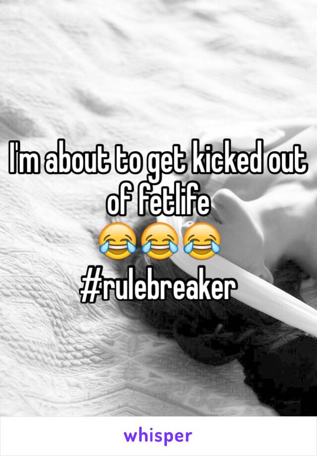 I'm about to get kicked out of fetlife
😂😂😂
#rulebreaker