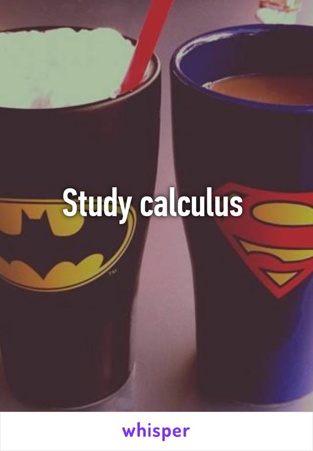 Study calculus 
