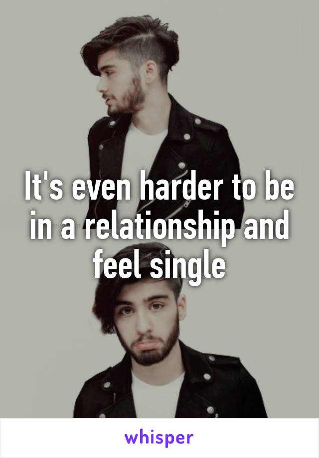 It's even harder to be in a relationship and feel single