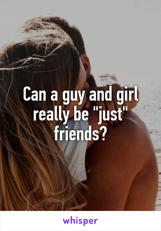 Can a guy and girl really be "just" friends?