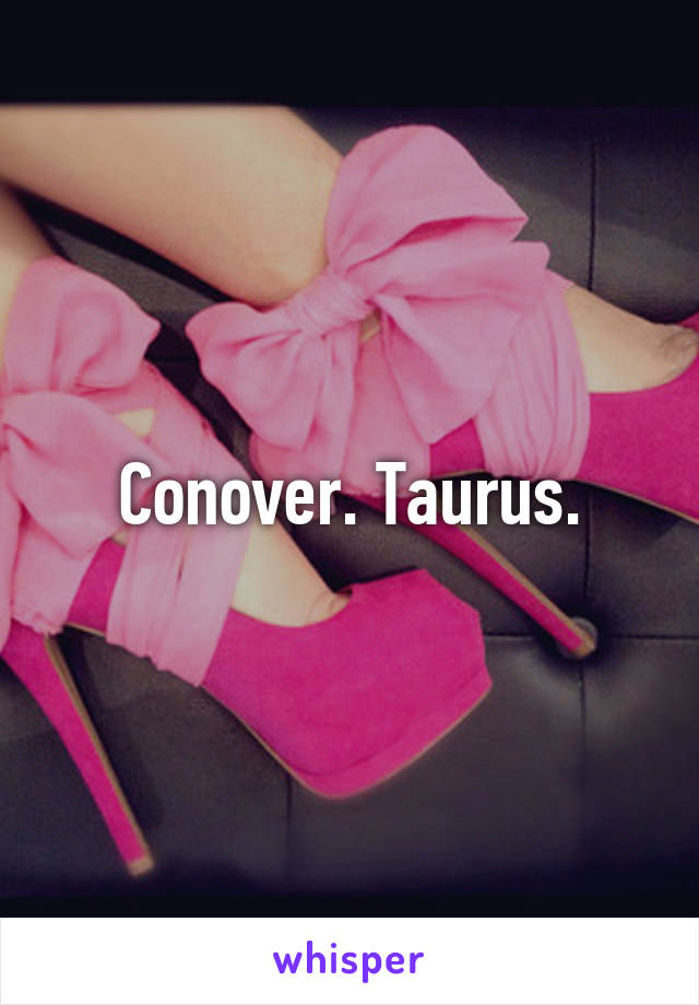 Conover. Taurus.