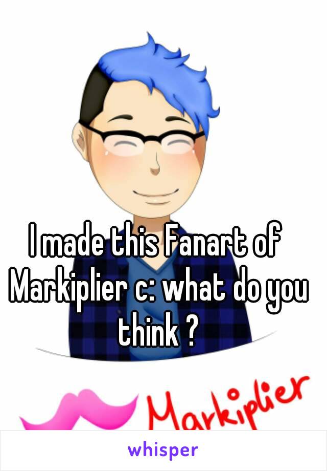 I made this Fanart of Markiplier c: what do you think ?