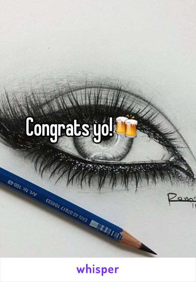 Congrats yo!🍻
