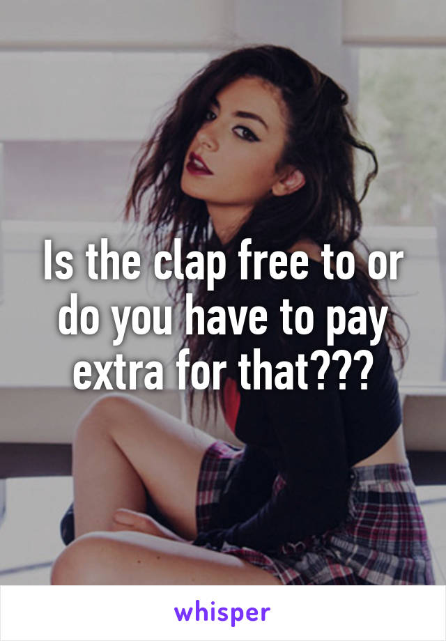 Is the clap free to or do you have to pay extra for that???