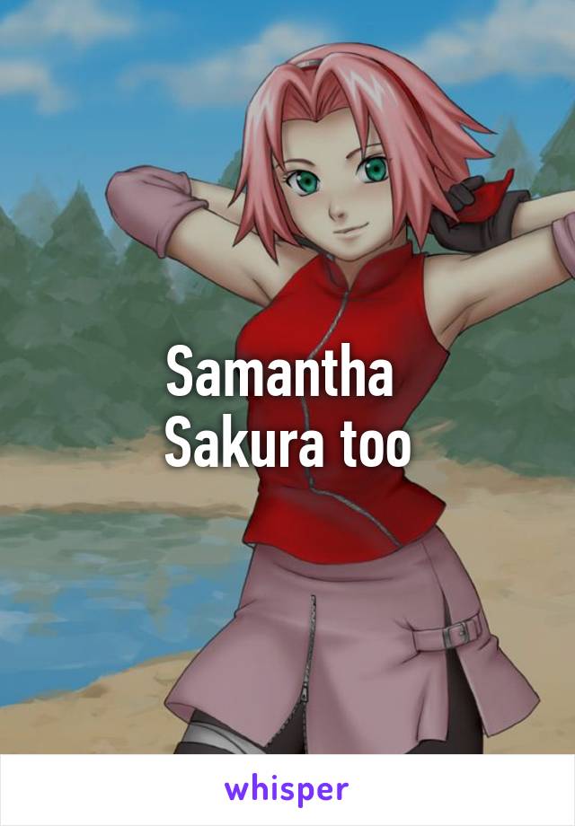 Samantha 
Sakura too