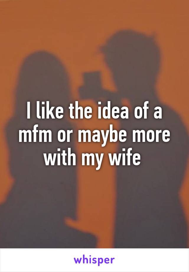 I like the idea of a mfm or maybe more with my wife 