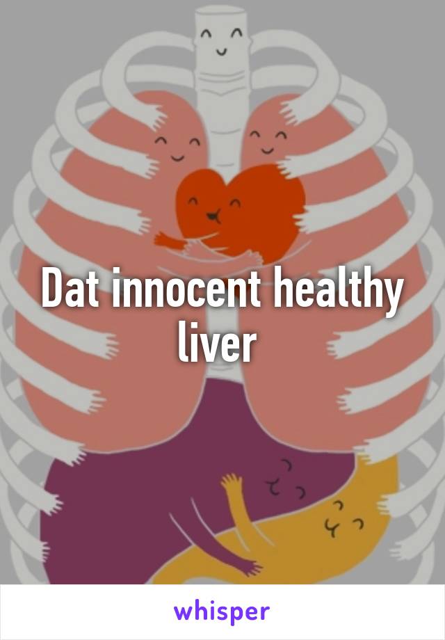 Dat innocent healthy liver 