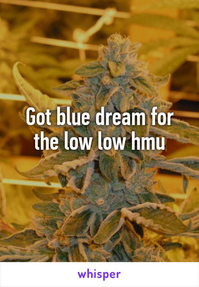 Got blue dream for the low low hmu
