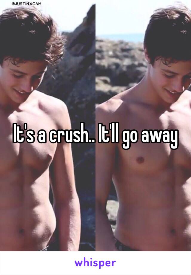 It's a crush.. It'll go away 