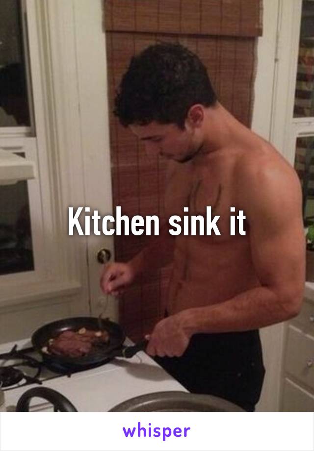 Kitchen sink it