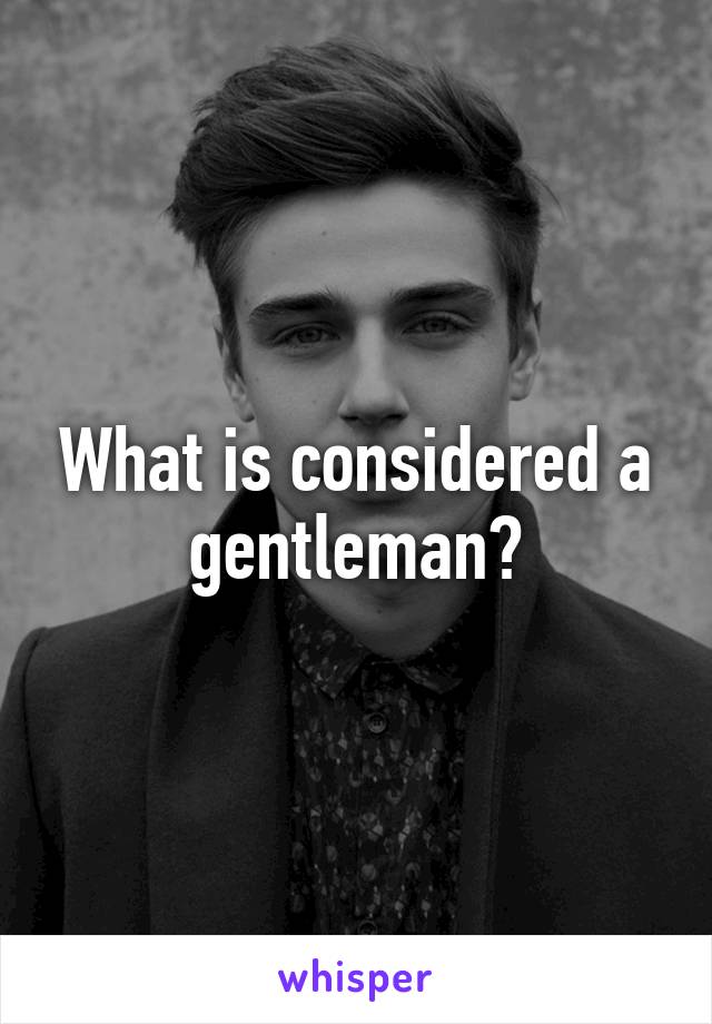 What is considered a gentleman?