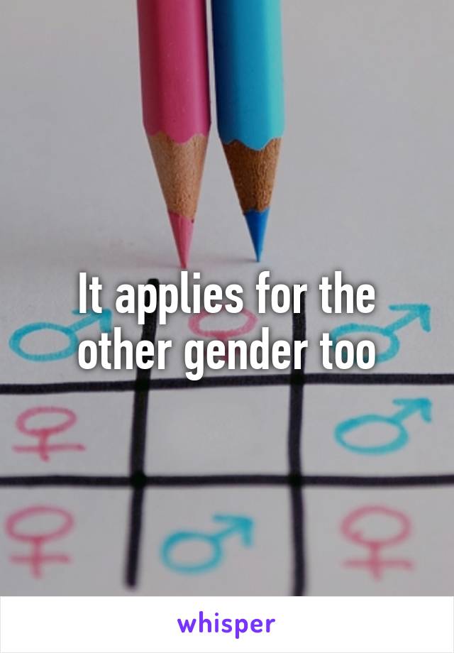 It applies for the other gender too