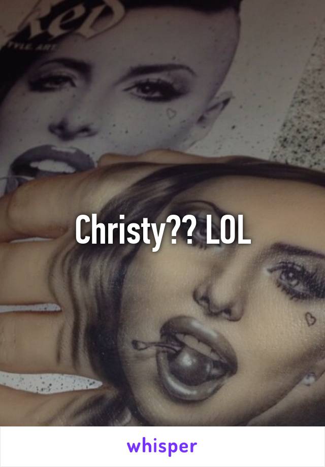 Christy?? LOL