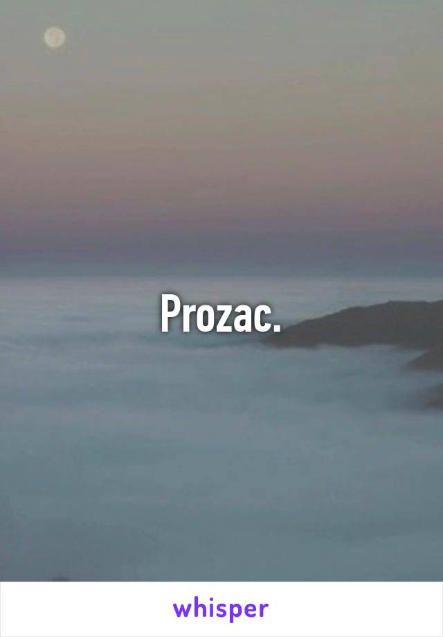 Prozac.