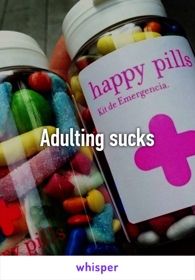 Adulting sucks