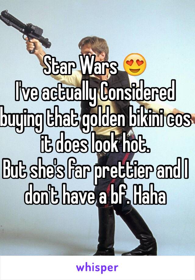 Star Wars 😍
I've actually Considered buying that golden bikini cos it does look hot. 
But she's far prettier and I don't have a bf. Haha