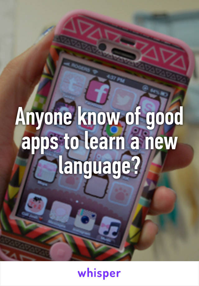 Anyone know of good apps to learn a new language?