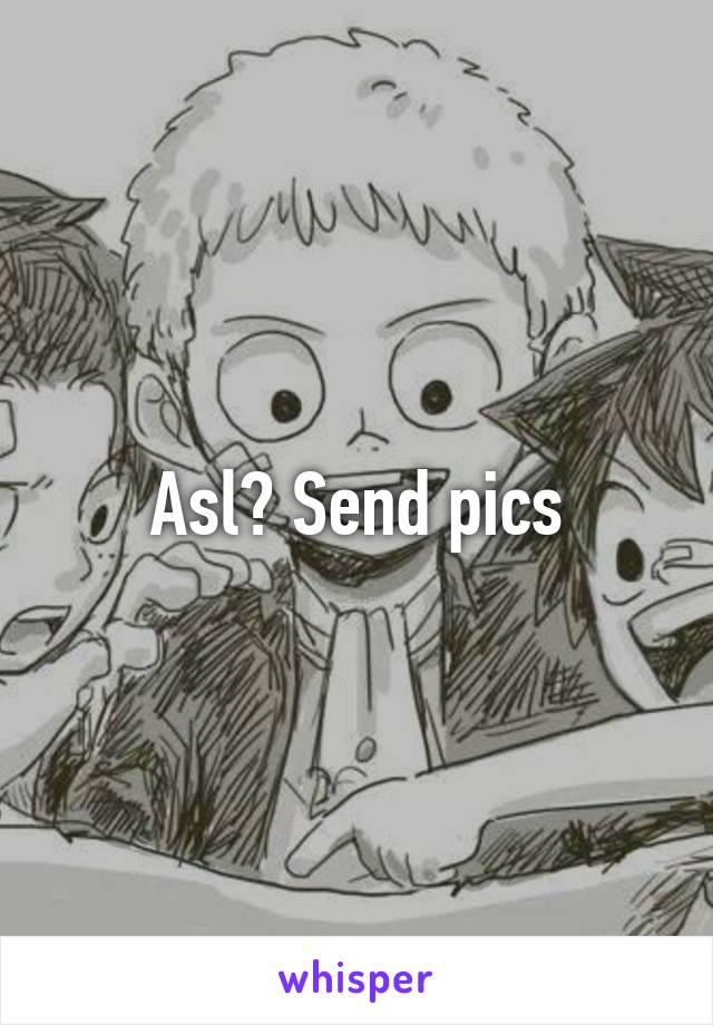 Asl? Send pics