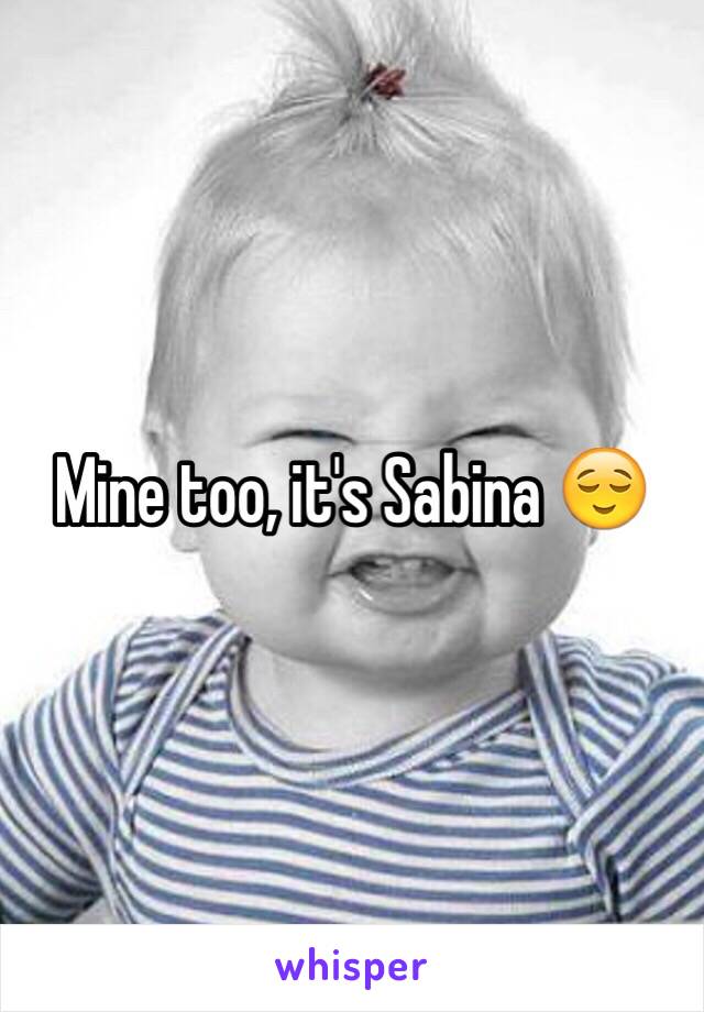 Mine too, it's Sabina 😌