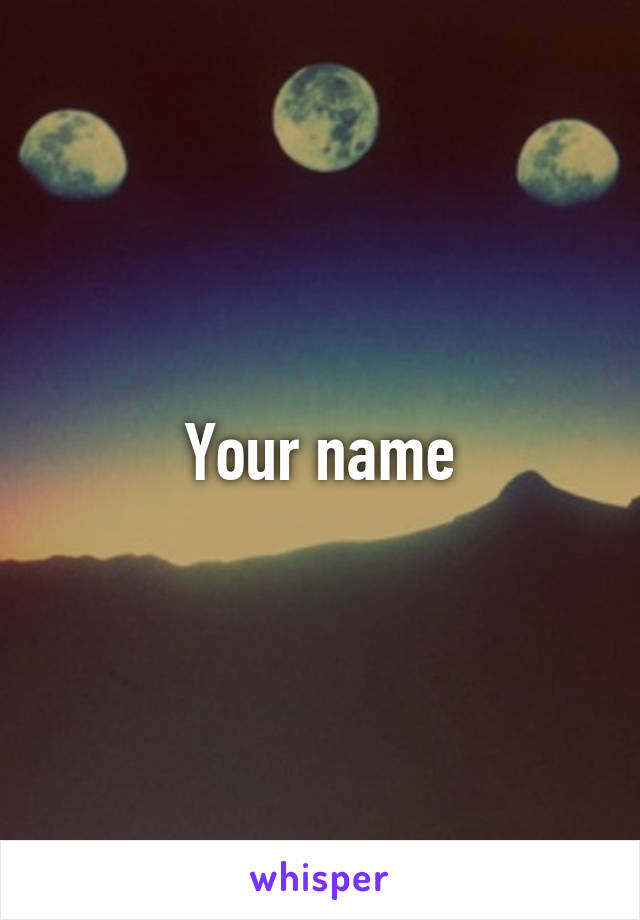 Your name