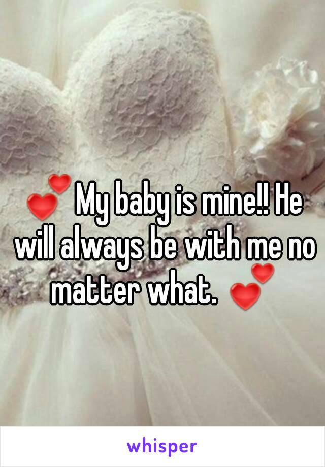 💕My baby is mine!! He will always be with me no matter what. 💕