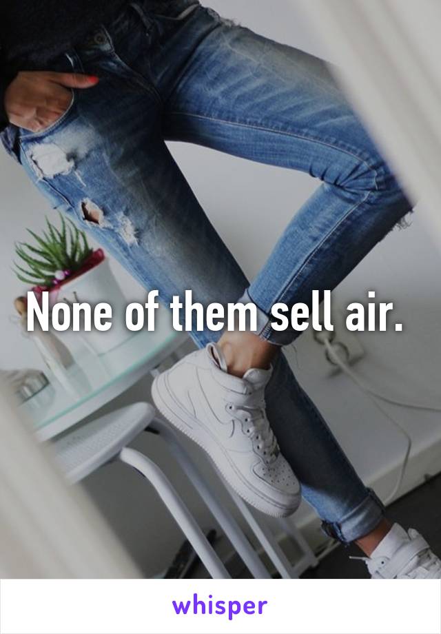 None of them sell air. 