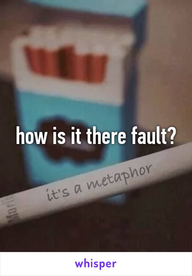 how is it there fault?