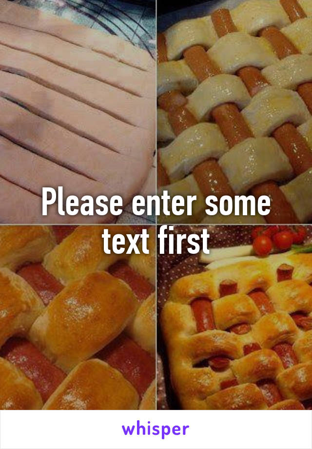 Please enter some text first