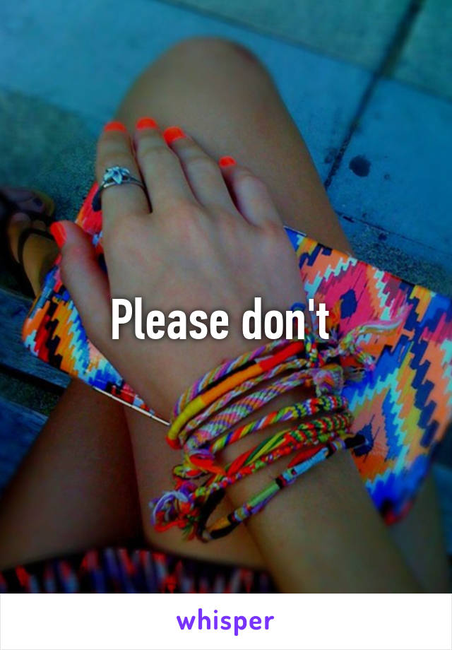 Please don't 