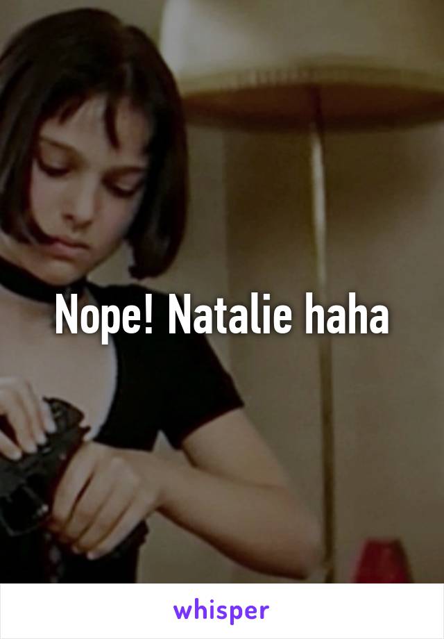 Nope! Natalie haha