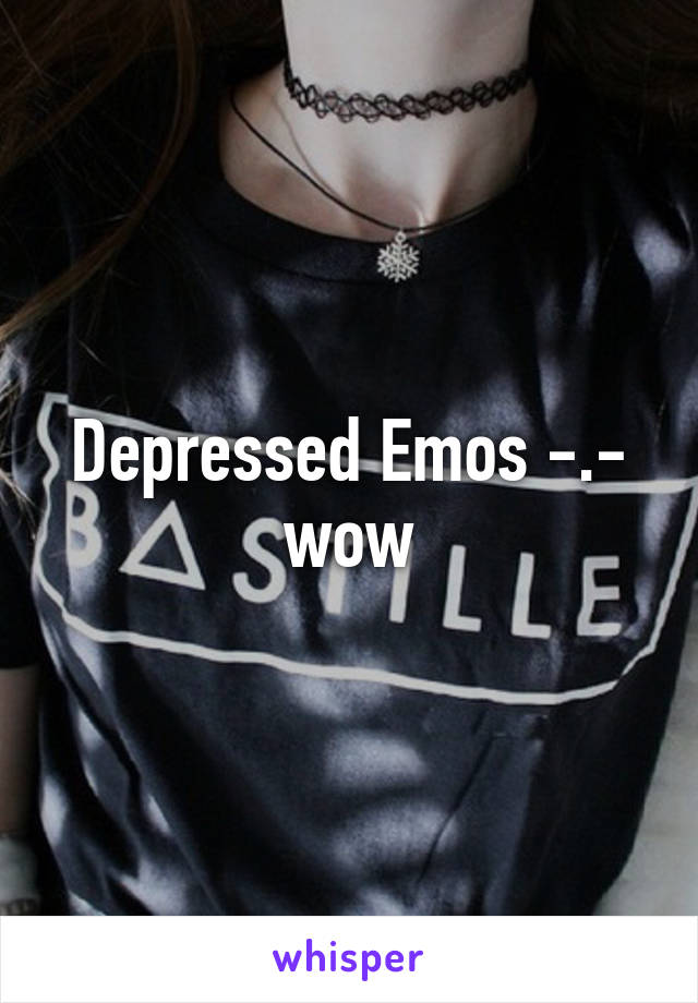 Depressed Emos -.- wow