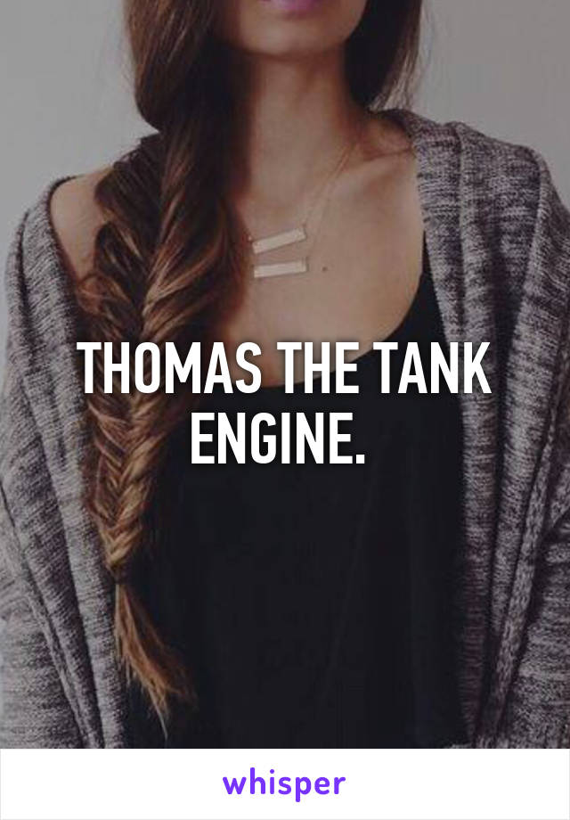 THOMAS THE TANK ENGINE. 