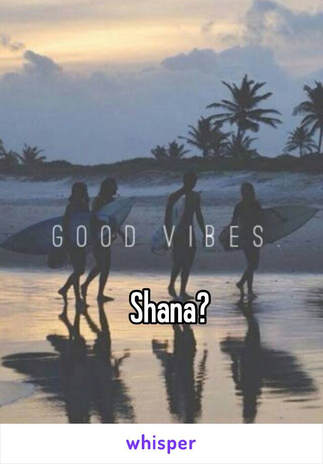 Shana? 