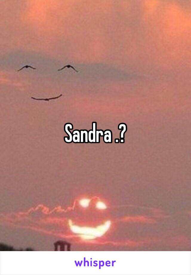 Sandra .?