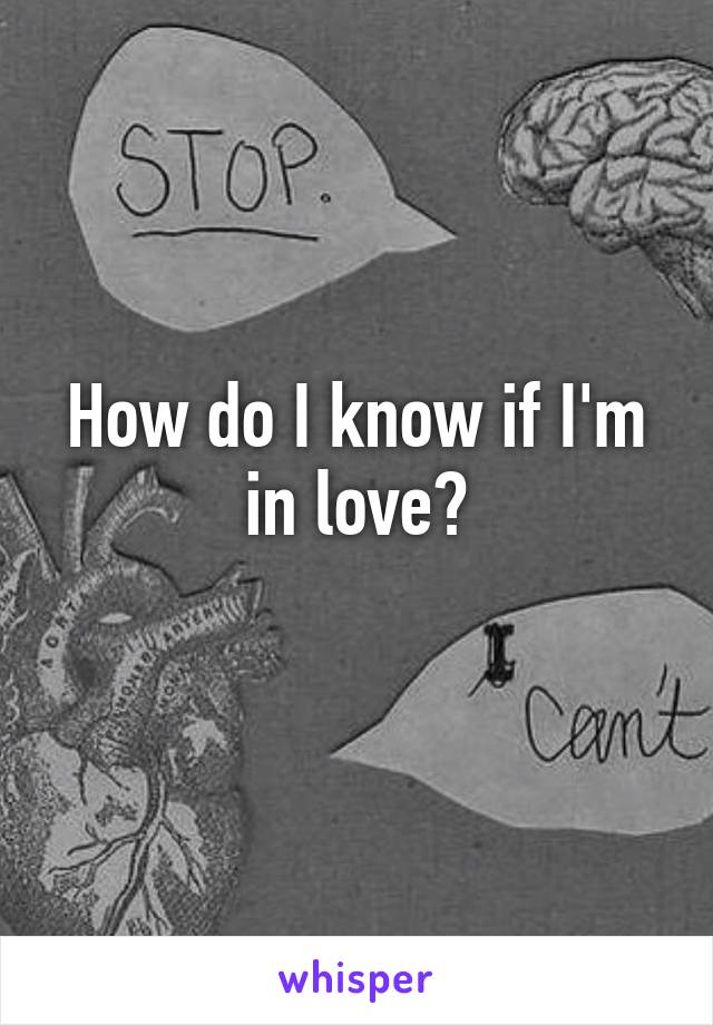 How do I know if I'm in love?
